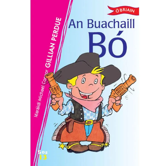 Illustrated book cover featuring a smiling child dressed as a cowboy, holding toy guns. The title "An Buachaill Bó" is prominently displayed in Irish, with the author's name, Gillian Perdue, and illustrator, Michael Connor, noted on a pink band along the left side. Perfect for reading level 8 years+.