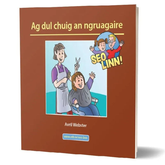The image shows the cover of a book titled "Seo linn! – Scéalta Sóisialta Ag dul chuig an ngruagaire" by Avril Webster. The cover features an illustration of a hairdresser cutting a child's hair. Designed for language development and confidence building, it's part of the "SEO LINN!" series, with a brown background packing warmth.