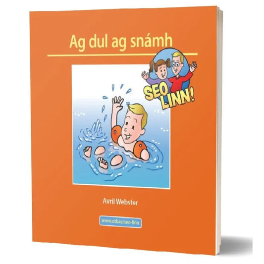 Image of a children's book titled "Seo linn! – Scéalta Sóisialta Ag dul ag snámh" by Avril Webster. The orange cover features an illustration of a smiling child swimming in blue water, with another child and adult cheering "SEO LINN!" at the top right corner, perfect for encouraging language development through daily activities.