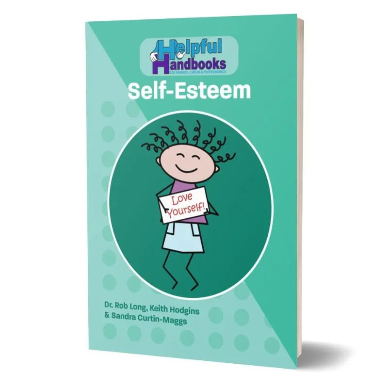 Helpful Handbooks Self-Esteem" features a turquoise cover with a circular design element, depicting a cartoon figure holding a sign that reads "Love Yourself!" The book, authored by Dr. Rob Long, Keith Hodgins, and Sandra Curtin-Maggs, is ideal for addressing children’s self-esteem and emotional challenges.