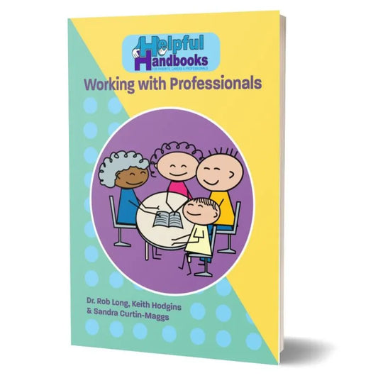 The cover of "Helpful Handbooks Working with Professionals" by Dr. Rob Long, Keith Hodgins, and Sandra Curtin-Maggs showcases cartoon figures of diverse adults and a child around a table with an open book on emotional challenges handbook, set against a vibrant yellow and teal background.